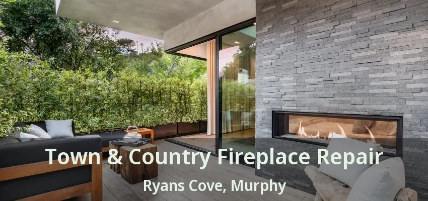 Town & Country Fireplace Repair Ryans Cove, Murphy - TX