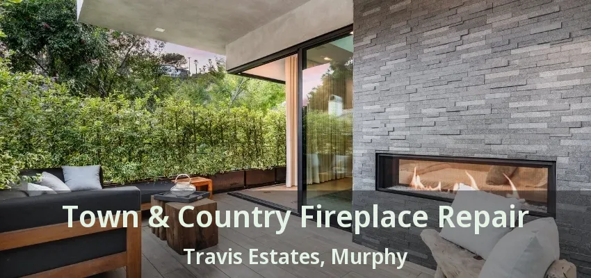 Town & Country Fireplace Repair Travis Estates, Murphy - TX