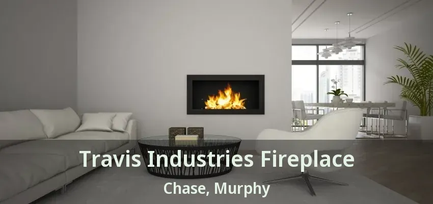 Travis Industries Fireplace Chase, Murphy - TX