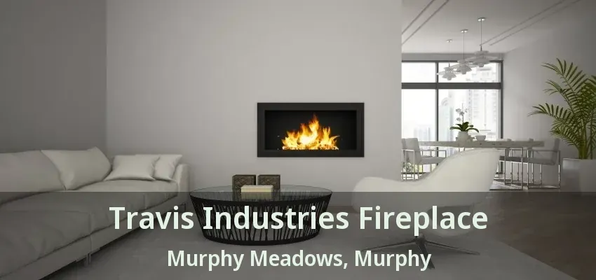 Travis Industries Fireplace Murphy Meadows, Murphy - TX