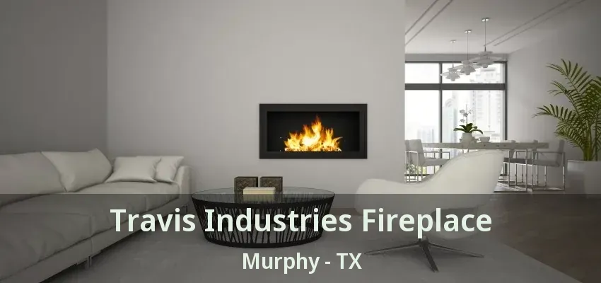Travis Industries Fireplace Murphy - TX