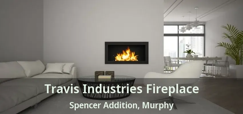 Travis Industries Fireplace Spencer Addition, Murphy - TX