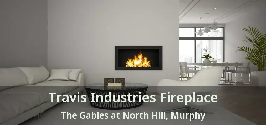 Travis Industries Fireplace The Gables at North Hill, Murphy - TX