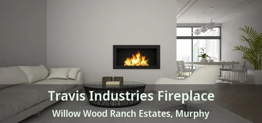 Travis Industries Fireplace Willow Wood Ranch Estates, Murphy - TX