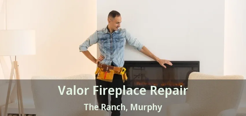 Valor Fireplace Repair The Ranch, Murphy - TX