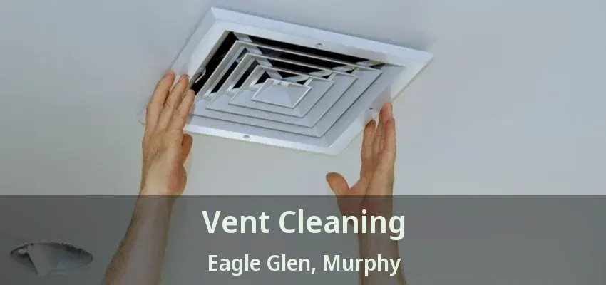 Vent Cleaning Eagle Glen, Murphy - TX
