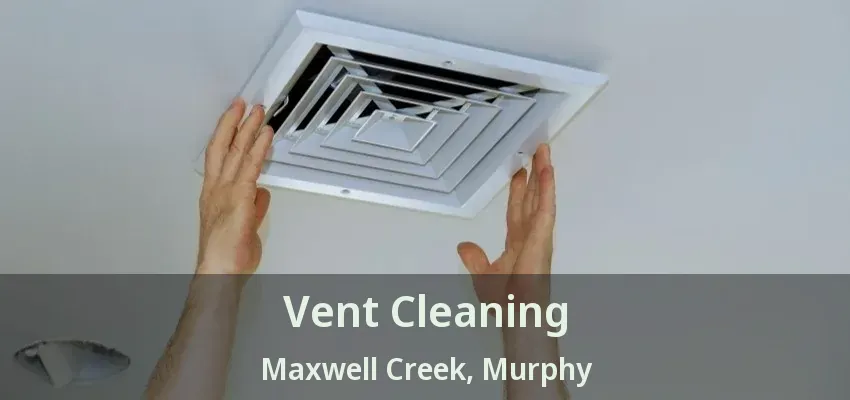 Vent Cleaning Maxwell Creek, Murphy - TX
