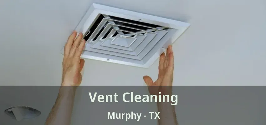 Vent Cleaning Murphy - TX