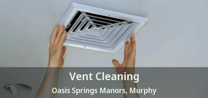 Vent Cleaning Oasis Springs Manors, Murphy - TX