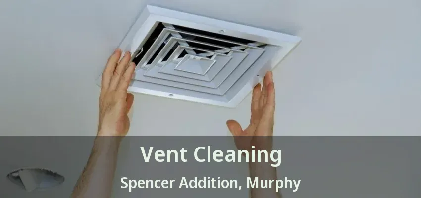 Vent Cleaning Spencer Addition, Murphy - TX