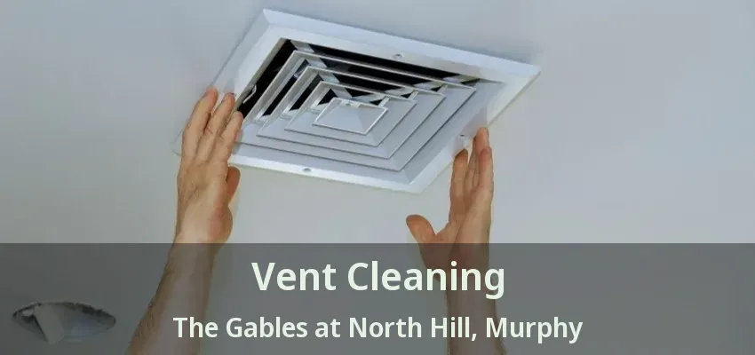 Vent Cleaning The Gables at North Hill, Murphy - TX