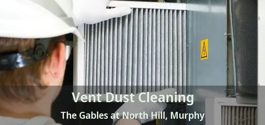 Vent Dust Cleaning The Gables at North Hill, Murphy - TX