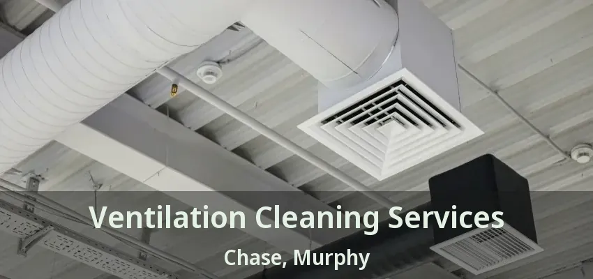 Ventilation Cleaning Services Chase, Murphy - TX