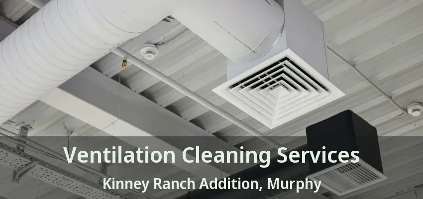 Ventilation Cleaning Services Kinney Ranch Addition, Murphy - TX