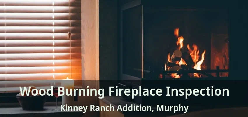 Wood Burning Fireplace Inspection Kinney Ranch Addition, Murphy - TX