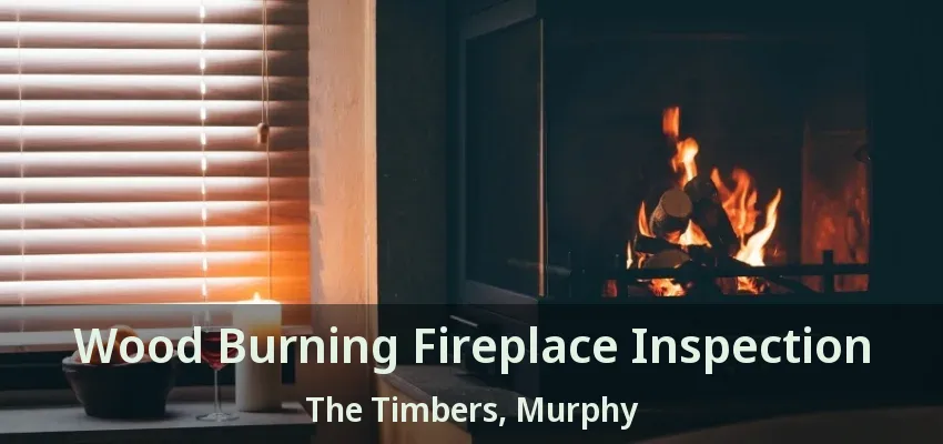 Wood Burning Fireplace Inspection The Timbers, Murphy - TX