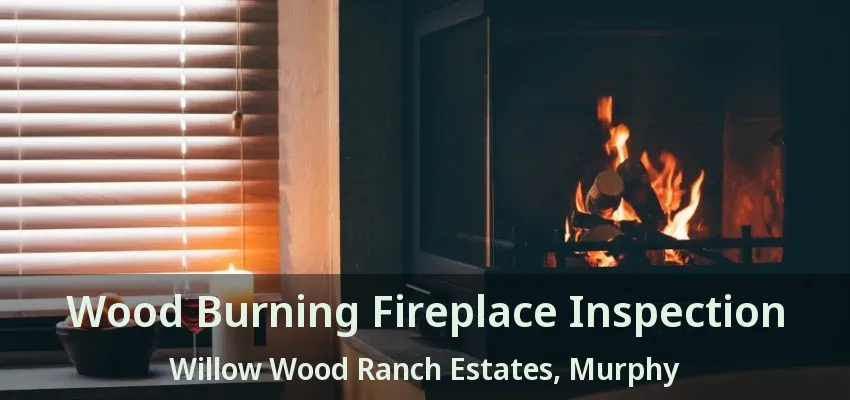 Wood Burning Fireplace Inspection Willow Wood Ranch Estates, Murphy - TX