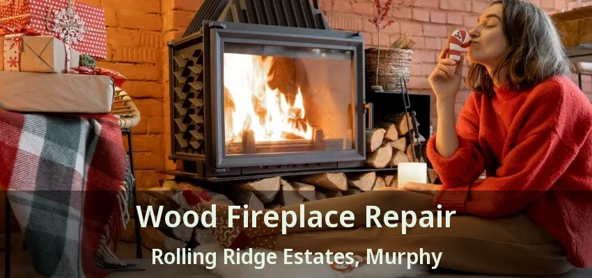 Wood Fireplace Repair Rolling Ridge Estates, Murphy - TX