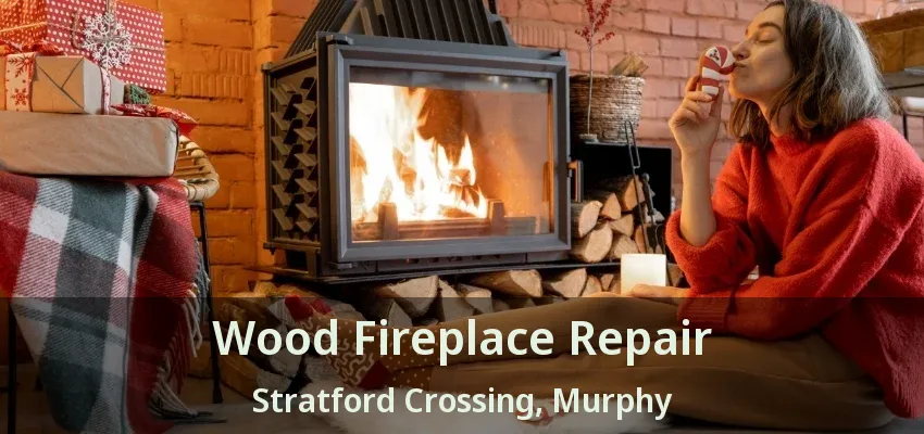 Wood Fireplace Repair Stratford Crossing, Murphy - TX