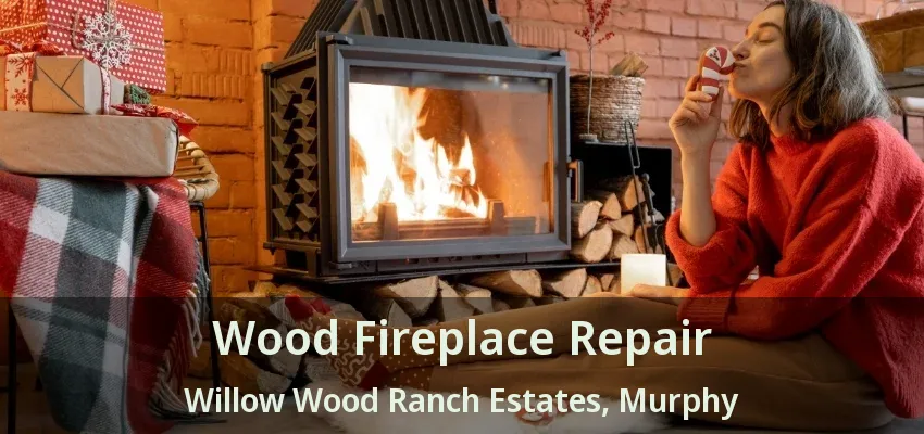 Wood Fireplace Repair Willow Wood Ranch Estates, Murphy - TX