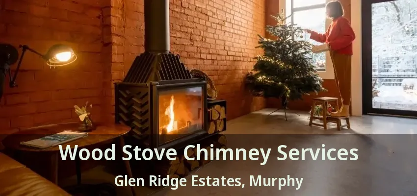 Wood Stove Chimney Services Glen Ridge Estates, Murphy - TX