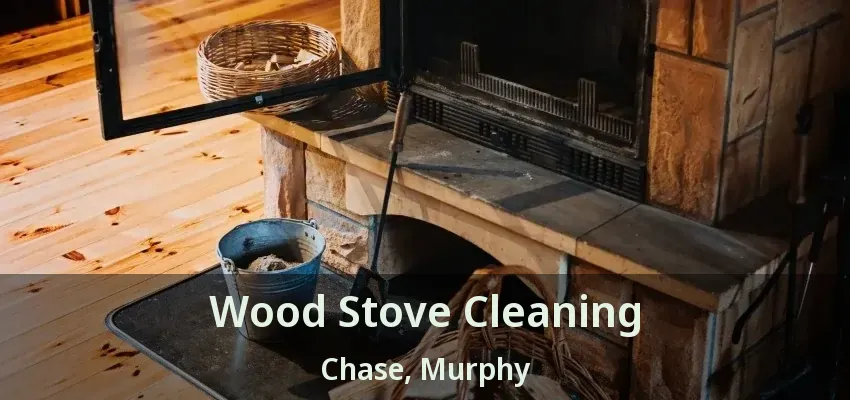 Wood Stove Cleaning Chase, Murphy - TX