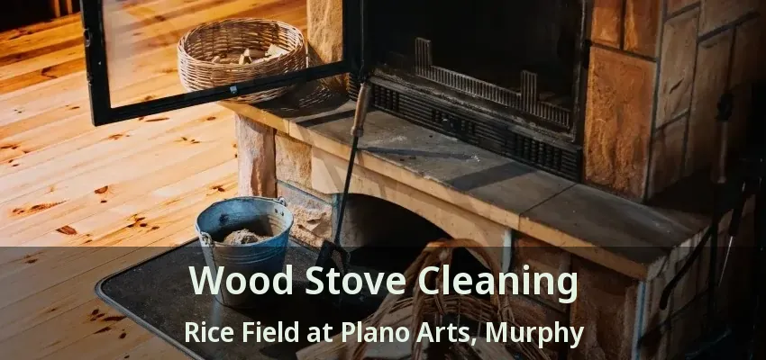 Wood Stove Cleaning Rice Field at Plano Arts, Murphy - TX