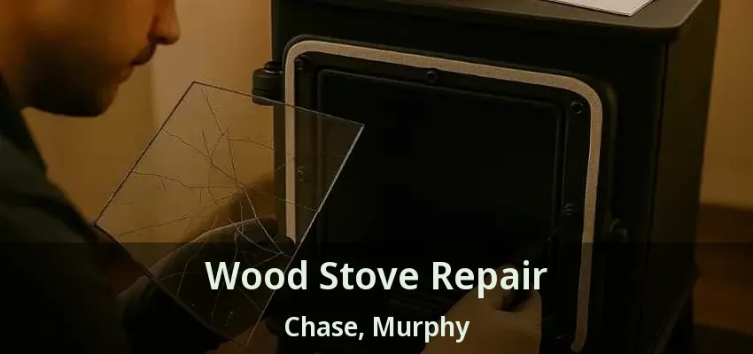 Wood Stove Repair Chase, Murphy - TX