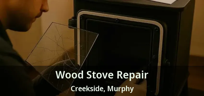 Wood Stove Repair Creekside, Murphy - TX