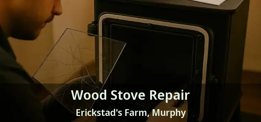 Wood Stove Repair Erickstad's Farm, Murphy - TX