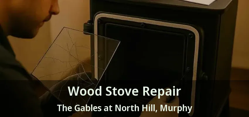 Wood Stove Repair The Gables at North Hill, Murphy - TX